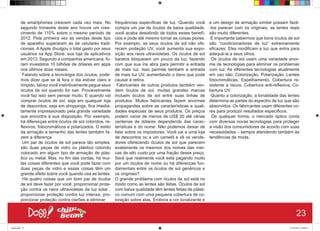 de smartphones crescem cada vez mais. No
segundo trimestre deste ano houve um cres-
cimento de 110% sobre o mesmo período de
2012. Pela primeira vez as vendas deste tipo
de aparelho superaram as de celulares tradi-
cionais. A Apple divulgou o total gasto por seus
usuários na App Store, sua loja de aplicativos
em 2013. Segundo a companhia americana, fo-
ram investidos 10 bilhões de dólares em apps
nos últimos doze meses.
Falando sobre a tecnologia dos óculos, pode-
mos dizer que se lá fora o dia estiver claro e
límpido, talvez você instintivamente pegue seus
óculos de sol quando for sair. Provavelmente
você faz isso sem pensar muito. E quando vai
comprar óculos de sol, seja em qualquer loja
de descontos, seja em shoppings, fica imedia-
tamente impressionado pela grande variedade
que encontra à sua disposição. Por exemplo,
há diferenças entre óculos de sol coloridos, re-
flexivos, fotocromáticos e polarizados. O estilo
da armação e tamanho das lentes também fa-
zem a diferença.
Um par de óculos de sol parece tão simples,
são duas peças de vidro ou plástico colorido
colocado em algum tipo de armação de plás-
tico ou metal. Mas, no fim das contas, há mui-
tas coisas diferentes que você pode fazer com
duas peças de vidro e essas coisas têm um
grande efeito sobre você quando usa as lentes.
Há quatro coisas que um bom par de óculos
de sol deve fazer por você: proporcionar prote-
ção contra os raios ultravioletas da luz solar ,
proporcionar proteção contra luz intensa, pro-
porcionar proteção contra clarões e eliminar
frequências específicas de luz. Quando você
compra um par de óculos de baixa qualidade,
você acaba desistindo de todos esses benefí-
cios e pode até mesmo tornar as coisas piores.
Por exemplo, se seus óculos de sol não ofe-
recem proteção UV, você aumenta sua expo-
sição aos raios ultravioletas. Os óculos de sol
baratos bloqueiam um pouco da luz, fazendo
com que sua íris abra para permitir a entrada
de mais luz. Isso permite também a entrada
de mais luz UV, aumentando o dano que pode
causar à retina.
Fabricantes de outros produtos também ven-
dem óculos de sol, muitas grandes marcas
incluem óculos de sol entre suas linhas de
produtos. Muitos fabricantes fazem enormes
propagandas sobre as características e quali-
dades especiais de seus produtos. Os preços
podem variar de menos de US$ 20 até várias
centenas de dólares dependendo das carac-
terísticas e do nome. Não podemos deixar de
falar sobre os impostores. Você vai a uma loja
de descontos ou a um camelô e vê os vende-
dores oferecendo óculos de sol que parecem
exatamente os mesmos dos nomes das mar-
cas de alto custo por uma fração desse preço.
Será que realmente você está pagando muito
por um óculos de nome ou há diferenças fun-
damentais entre os óculos de sol genéricos e
os originais?
O grande problema com óculos de sol está no
modo como as lentes são feitas. Óculos de sol
com baixa qualidade têm lentes feitas de plásti-
co comum com uma pequena cobertura de co-
loração sobre elas. Embora a cor tonalizante e
e um design de armação similar possam fazê-
-los parecer com os originais, as lentes reais
são muito diferentes.
É importante sabermos que bons óculos de sol
são “condicionadores de luz” extremamente
eficazes. Eles modificam a luz que entra para
adequá-la a seus olhos.
Os óculos de sol usam uma variedade enor-
me de tecnologias para eliminar os problemas
com luz. As diferentes tecnologias atualmente
em uso são: Colorização, Polarização, Lentes
fotocromáticas, Espelhamento, Cobertura re-
sistente a riscos, Cobertura anti-reflexiva, Co-
bertura UV.
Quanto a colorização, a tonalidade das lentes
determina as partes do espectro de luz que são
absorvidos. Os fabricantes usam diferentes co-
res para produzir resultados específicos.
De qualquer forma, o mercado óptico conta
com diversas novas tecnologias para proteger
a visão dos consumidores de acordo com suas
necessidades – sempre atendendo também às
tendências de moda.
23
Book.indd 31 27/10/2014 03:09:41
 