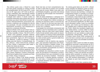 Nos últimos quatro anos, o Brasil foi o país
que mais perdeu posições no ranking mundial
de competitividade. De 2010 para 2014, o país
caiu do 38° lugar para o 54° entre as 60 eco-
nomias analisadas pelo International Institute
for Management Development (IMD) e pela
Fundação Dom Cabral. O estudo avaliou as
condições oferecidas pelos países para que as
empresas que atuam nele tenham sucesso na-
cional e internacionalmente, promovendo cres-
cimento e melhorias nas condições de vida da
sua população. Um país competitivo tem bom
desempenho econômico, boa infraestrutura e
governos e empresas eficientes.
Depois do Brasil, entre os que caíram mais po-
sições no ranking, nos últimos quatro anos, es-
tão Índia, Austrália e Grécia. “De 2010 à 2013,
o Brasil vinha perdendo posições relativas,
porque a competitividade de outros países es-
tava aumentando. Agora em 2014 aconteceu
algo diferente, a perda foi absoluta. O Brasil
perdeu para ele mesmo. A competitividade, de
fato, diminuiu.”, disse Carlos Arruda, professor
da Dom Cabral e responsável pela coleta e
análise dos dados do estudo.
Na passagem de 2013 para 2014, o Brasil per-
deu três posições no ranking, passando da 51ª
para a 54ª, ficando à frente da Eslovênia, Bul-
gária, Grécia, Argentina, Croácia e Venezuela.
Os primeiros lugares foram ocupados por Esta-
dos Unidos, Suiça e Cingapura.
“O que levou o Brasil a cair tantas posições
nesses últimos anos foi, principalmente, a não
implementação dos investimentos em infraes-
trutura e a questão energética. Em 2013, o
Brasil não teve um bom comportamento nes-
se setor e está entre os países com as tarifas
mais caras do mundo. Aliado a isso está a dis-
ponibilidade energética, que antes não entrava
na agenda de preocupação dos empresários”,
afirmou Arruda.
Além de dados estatísticos, a pesquisa do In-
ternational Institute for Management Develop-
ment e da Fundação Dom Cabral considera as
opiniões de executivos sobre a economia bra-
sileira. E esse foi um dos itens que mais contri-
buíram para o resultado negativo deste ano, de
acordo com o professor.
A percepção da comunidade empresarial está
negativa e isso foi importante para a queda de
posições. Este ano está crítico nesse sentido.
Carlos Arruda também atribui parte do desem-
penho negativo no ranking à baixa participação
do Brasil no comércio Internacional, já que tan-
to o setor privado quanto o governo estão foca-
dos no consumo interno.
O resultado é fruto do declínio das exporta-
ções para mercados tradicionais como Argen-
tina, União Europeia e Estados Unidos, e do
aumento das importações de produtos indus-
triais provenientes principalmente da China e
de outros países asiáticos.
Na avaliação dos executivos ouvidos na pes-
quisa, de uma lista de 15 indicadores, os execu-
tivos escolheram itens que consideram os mais
atrativos da economia brasileira: “dinamismo
da economia” e “atitudes abertas e positivas”.
Por outro lado, a “competência do governo” e
a “regulação tributária” são os apontados como
os menos atrativos.
No ranking geral deste ano de 2014, o Brasil
ocupa posições de destaque quanto ao tama-
nho da economia doméstica (7ª posição no in-
dicador Consumo das Famílias), à atração de
investimentos diretos (7ª posição) e ao empre-
go (6ª posição). “No entanto, conforme ponde-
ra a pesquisa, esses dados já não sustentam o
crescimento do sétimo maior PIB do mundo”.
“É importante ressaltar que o país ainda man-
tém um percentual significativo do PIB investi-
do em educação e saúde, o que é um resultado
positivo, pois mostra que há interesse e atitu-
des voltadas para a melhoria destes dois fato-
res. Porém, diante dos resultados negativos do
país nestes pilares, é preciso refletir se esses
gastos estão realmente sendo feitos da for-
ma eficiente e em que medida as ações estão
corretamente direcionadas”, afirmou Arruda.
O Produto Interno Bruto (PIB) corresponde à
soma dos bens e serviços que um país produz
e serve para medir a sua atividade econômica
e o nível de riqueza.
A pesquisa é feita a partir da análise de dados
estatísticos nacionais e internacionais de 2013
a 2014 e de uma pesquisa de opinião com 4 mil
executivos realizada entre janeiro e abril deste
ano. No Brasil, a pesquisa e a coleta de dados
são coordenadas e conduzidas pela Fundação
Dom Cabral. O índice que permite aos pesqui-
sadores definir posições no ranking é criado a
partir da análise comparativa de cada uma das
mais 300 variáveis pesquisadas e à distância
em relação ao país mais competitivo do rela-
tório.
Falando sobre o setor ótico, podemos dizer
39
Book.indd 47 27/10/2014 03:09:50
 