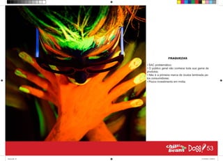 FRAQUEZAS
• SAC problemático;
• O público geral não conhece toda sua gama de
produtos;
• Não é a primeira marca de óculos lembrada pe-
los consumidores;
• Pouco investimento em mídia;
53
Book.indd 61 27/10/2014 03:09:54
 