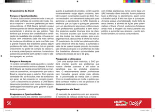 Cruzamento da Swot
Forças e Oportunidades
A marca busca estar presente onde o seu pú-
blico está: participa de eventos de moda, mú-
sica e esporte – assuntos preferidos por seus
consumidores. A Chilli Beans também possui
diversos pontos de vendas espalhadas no país,
aumentando o alcance de seu público. Vale
lembrar que a marca tem credibilidade e certifi-
cação de qualidade dos produtos. A busca por
óculos vem crescendo cada dia mais devido
às mudanças climáticas no país e ao fator que
a grande maioria dos brasileiros possui algum
problema de visão. Além disso, há um grande
crescimento no poder de compra da classe C,
e a marca possui preços variáveis, tornando-os
acessíveis ao cliente sem perder o valor e sta-
tus agregado ao produto.
Forças e Ameaças
O cenário competitivo está aquecido e, o poder
de compra aumentou entre as classes. A marca
Chilli Beans se mostra presente frente ao mer-
cado de acessórios, se expandindo por todo o
Brasil e migrando para o exterior. Com grande
variedade não só de óculos, mas de acessórios
em geral, se faz presente no conceito jovem.
Com o crescimento da pirataria, a Chilli Beans
desenvolve produtos com novas tecnologias e
certificações necessárias para garantir a quali-
dade do produto.
Fraquezas e Oportunidades
A grande maioria dos clientes está satisfeito
quanto à qualidade do produto, porém quando
invariavelmente surge algum problema, tam-
bém surgem reclamações quanto ao SAC. Faz-
-se necessário um treinamento adequado para
aprimorar o atendimento no SAC, trazendo a
essência que as lojas e quiosques possuem,
com um atendimento atencioso e diferenciado.
Com profissionais qualificados e bem instruí-
dos podemos auxiliar diversos tipos de clien-
tes, inclusive aqueles que fazem menção ao
uso dos óculos nas redes sociais, pois a pro-
paganda boca a boca ainda é o forte da marca.
O investimento da mídia bem elaborada refor-
çará o Share of Mind da marca, e aumentará o
valor de ter possuir aquele produto. As mudan-
ças climáticas do país e os problemas de visão
dos brasileiros oferecem oportunidades para
compra dos óculos de sol e de grau.
Fraquezas e Ameaças
Com uma equipe bem instruída, o SAC po-
derá orientar quanto aos problemas que
nossos clientes possuem e até sobre os
benefícios que os produtos proporcio-
nam. O relacionamento destes profissionais
bem treinados gerará ainda mais afinida-
de e proximidade da marca com o cliente.
Com os investimentos em mídia, o público po-
derá conhecer melhor o mix de produtos e se
destacará ainda mais no mercado.
Diagnóstico da Swot
O mercado de acessórios está em ascensão.
É momento de reforçar ainda mais a marca
com mídias expressivas, tendo como base um
SAC treinado e bem instruído. Assim podemos
fazer a diferença no atendimento, assim como
o trabalho que já é feito nas lojas e quiosques.
A marca possui uma fidelização muito forte de
seus clientes, e através de ações para poten-
cializar o Share of mind, poderemos fortalecer
ainda mais a imagem da marca perante seu
público e aumentar seu alcance – sendo lem-
brada também por outros consumidores.
56
Book.indd 64 27/10/2014 03:09:55
 