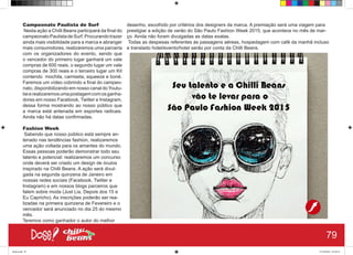 Campeonato Paulista de Surf
Nesta ação a Chilli Beans participará da final do
campeonatoPaulistadeSurf.Procurandotrazer
ainda mais visibilidade para a marca e abranger
mais consumidores, realizaremos uma parceria
com os organizadores do evento, sendo que
o vencedor do primeiro lugar ganhará um vale
compras de 600 reais, o segundo lugar um vale
compras de 300 reais e o terceiro lugar um Kit
contendo mochila, camiseta, squeeze e boné.
Faremos um vídeo cobrindo a final do campeo-
nato, disponibilizando em nosso canal doYoutu-
beerealizaremosumapostagemcomosganha-
dores em nosso Facebook, Twitter e Instagram,
dessa forma mostrando ao nosso público que
a marca está antenada em esportes radicais.
Ainda não há datas confirmadas.
Fashion Week
Sabendo que nosso público está sempre an-
tenado nas tendências fashion, realizaremos
uma ação voltada para os amantes do mundo.
Essas pessoas poderão demonstrar todo seu
talento e potencial: realizaremos um concurso
onde deverá ser criado um design de óculos
inspirado na Chilli Beans. A ação será divul-
gada na segunda quinzena de Janeiro em
nossas redes sociais (Facebook, Twitter e
Instagram) e em nossos blogs parceiros que
falem sobre moda (Just Lia, Depois dos 15 e
Eu Capricho). As inscrições poderão ser rea-
lizadas na primeira quinzena de Fevereiro e o
vencedor será anunciado no dia 25 do mesmo
mês.
Teremos como ganhador o autor do melhor
desenho, escolhido por critérios dos designers da marca. A premiação será uma viagem para
prestigiar a edição de verão do São Paulo Fashion Week 2015, que acontece no mês de mar-
ço. Ainda não foram divulgadas as datas exatas.
Todas as despesas referentes às passagens aéreas, hospedagem com café da manhã incluso
e translado hotel/evento/hotel serão por conta da Chilli Beans.
79
Book.indd 87 27/10/2014 03:10:15
 