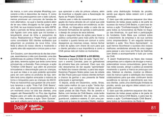 da marca, e com uma simples #hashtag con-
corerrá a kits e descontos da marca. E como
também nos preocupamos com o lado cultural,
iremos promover um concurso de bandas de
rock alternativo, na qual a banda poderá além
de ter seu vídeo divulgado na fan page e site
da Chilli, ter sua música tocada na rádio 89FM.
Após o período de férias escolares vamos ini-
ciar Agosto com uma ação que irá bombar o
lançamento anual de linha e acessórios da
marca. Realizaremos a “Peper Party”, que terá
como convidados 500 clientes sorteados que
adquiriram os produtos da nova linha. Uma
festa à altura do nosso cliente e mostrando o
quanto eles são especiais e únicos para a mar-
ca.
Em Outubro, com decorrência do dia das crian-
ças, assimilamos o mês com diversão, uma das
preferências do público Chilli Beans, e em fun-
ção disto, teremos ações que terão como tema
principal ela, a diversão. Para começar, a ação
“Children Chilli Beans” que além de promover
brincadeiras e descontração para as crianças,
na qual as mães e os pais poderão aproveitar
para ver com calma os produtos da loja, tam-
bém terá como objetivo arrecadar o máximo de
livros e binquedos para as crianças da AACD.
Para os maiorzinhos que gostam de uma aven-
tura teremos a ação “Free Fall Chilli Beans”,
uma ação que irá proporcionar adrenalina e
um momento único na vida dos clientes, uma
viagem até Resende/RJ no Pico das Agulhas
Negras para um salto de paraquedas. E para
fechar o mês, teremos a ação “Dom Quixote”,
que será voltada para todos aqueles clientes
que apreciam a arte da pintura urbana, além
de incentivar a doação para a Associação de
Apoio ao Projeto Quixote.
Iremos usar o mês de novembro para a divul-
gação da marca através de um canal que está
a cada dia mais em alta e em evidência, os blo-
gs. Afinal, os blogueiros estão a cada dia se
tornando formadores de opinião e estimulando
o desejo de compra de seus leitores.
Após a segunda fase de ações para trazer o
público consumidor para mais perto da marca
e mostrar o quanto temos em comum e como
desejamos as mesmas coisas, iremos fechar
a fase de ações com chave de ouro para que
o cliente perceba a sua importância e como a
Chilli pensa nele em todos os momentos.
Terceira Fase (12/2015 à 01/2016)
Teremos a segunda fase da ação “Agora Vai”,
com o evento Carnatal, para os ganhadores
da primeira fase pós carnaval. Claro que nós
não deixaríamos de dar aquela “apimentada”
no Natal dos nossos clientes, e para isso espa-
lharemos Peppers Noéis pelas ruas da cidade
de São Paulo para que nossos clientes tenham
a chance de ganhar o seu presente de Natal
antecipado e apimentado.
E depois, ainda em Dezembro, verão, férias,
nada cairia melhor do que a ação “Verão Api-
mentado”, que contará com tendas nas prin-
cipais praias de São Paulo, Rio de Janeiro e
Bahia, com tendas da Chilli Beans, onde terão
promoters emprestando kits de praia, como
guarda-sol, cadeira e esteira. E com uma par-
ceria com a marca de sorvetes Diletto, realiza-
zarão uma distribuição limitada de picolés,
sendo que alguns deles estará com o palito
premiado.
E claro que não podemos esquecer dos idea-
lizadores de todas essas ações e de parte do
sucesso da marca Chilli Beans, e para isso te-
remos a ação “Confraternização Chilli Beans”,
para todos os funcionários da Rede no Espa-
ço das Américas, no qual terá a participação
do fundados Caito Maia que contará sobre
o crescimento da empresa e da sua carreira
como empreendedor. E em seguida teremos
também a ação “Ano Novo Apimentado”, no
qual iremos reconhecer o sucesso dos nossos
melhores vendedores através de uma viagem
para passar o ano novo em Porto de Galinhas
com direito a acompanhante e tudo por conta
da Chilli.
E assim finalizaremos as fases das nossas
campanhas com o objetivo de divulgar a marca,
potencializar novos consumidores, gerar buzz
nas redes sociais, atingir o público já existente
mostrando o quanto a marca se preocupa com
eles, fidelizar os clientes, mostrar os diferen-
ciais da marca e gerar a satisfação dos nossos
colaboradores para que eles continuem tendo
excelência no serviço e atendimento aos nos-
sos clientes. zarão uma distribuição limitada de
picolés, sendo que alguns deles estará com o
palito premiado.
E claro que não podemos esquecer dos idea-
lizadores de todas essas ações e de parte do
sucesso da marca Chilli Beans, e para isso te-
remos a ação “Confraternização Chilli Beans”,
para todos os funcionários da Rede no
81
Book.indd 89 27/10/2014 03:10:15
 