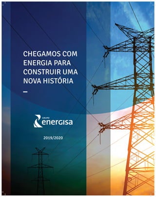 1
CHEGAMOS COM
ENERGIA PARA
CONSTRUIR UMA
NOVA HISTÓRIA
_
2019/2020
 