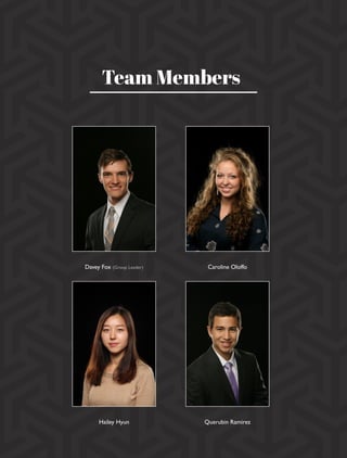 Team Members
Davey Fox (Group Leader)
Hailey Hyun
Caroline Oloffo
Querubin Ramirez
 