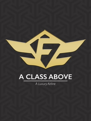 A CLASS ABOVE
A Luxury Airline
 