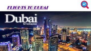 FLIGHTS TO DUBAI 
 