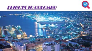 FLIGHTS TO COLOMBO 
 
