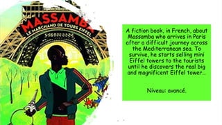 Massamba, le marchand de tours Eiffel
A fiction book, in French, about
Massamba who arrives in Paris
after a difficult jou...