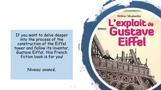 L’exploit de Gustave Eiffel
If you want to delve deeper
into the process of the
construction of the Eiffel
tower and follo...