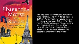 The sequel of The Umbrella Mouse by
Anna Fargher. The story takes place in
1944, in Paris. The brave young mouse
Pip Hanwa...