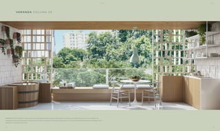 VA R A N DA C O LU NA 02
PERSPECTIVA ILUSTRADA. A decoração e os revestimentos são imagens meramente ilustrativas. Os móveis assim como os materiais de
acabamento são de dimensões comerciais e não fazem parte do contrato de construção. O imóvel e empreendimento serão entregues como
indicado no memorial descritivo.
BS’’DBS’’D
54 55
 