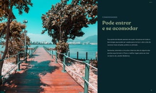 Pode entrar
e se acomodar
Faz parte da Mozak pensar em tudo. Inclusive em toda a
tecnologia que pode ser usada para tornar o dia a dia do
carioca mais simples, prático e cômodo.
Sensores, alarmes e circuitos internos são só alguns dos
pontos que tornam o Flora o melhor lugar para se viver
no bairro do Jardim Botânico.
COMODIDADES
Fotoilustrativa
BS’’D
97
BS’’D
96
 