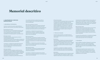 A. EQUIPAMENTOS E SERVIÇOS
ESPECIALIZADOS
1. SEGURANÇA PATRIMONIAL
Conforme consultoria de empresa especializada em
segurança, serão previstos os itens abaixo relacionados:
1.1. Fechamento do Terreno
Será executado muro para fechamento do terreno junto
aos vizinhos de divisa, a composição de acabamentos
e formas seguirão as determinações do projeto
Arquitetônico de Fachada específico a ser desenvolvido.
1.2. Acessos Veículos
Os portões de acesso a veículos serão em alumínio
conforme detalhes do Projeto
Arquitetônico de Fachada. Será executada a infraestrutura
necessária (tubulação seca) para a instalação de sistema
automatizado de acionamento dos mesmos.
A aquisição e a instalação de portões eletromecânicos
com controles automáticos poderão fazer parte da
previsão de gastos para a humanização das partes
comuns da edificação.
1.3. Acesso Pedestres
A esquadria de acesso a pedestres na portaria será em
alumínio e vidro, conforme detalhes do Projeto Arquitetônico
de Fachada e de Segurança. Será executada a infraestrutura
necessária (tubulação seca) para a instalação de sistema
automatizado de acionamento dos mesmos.
A aquisição e a instalação de portões eletromecânicos
com controles automáticos poderão fazer parte da
previsão de gastos para a humanização das partes
comuns da edificação.
1.4. Circuito Fechado de TV (CFTV)
Será executada a infraestrutura necessária (tubulação
seca) para a instalação de circuito interno de TV com
monitoramento digital de imagens, em pontos distribuídos
estrategicamente pelas partes comuns da edificação.
A aquisição e a instalação dos equipamentos de
monitoramento e câmeras e cablagem poderão fazer
parte da previsão de gastos para a humanização das
partes comuns da edificação.
1.5. Central de Alarme
Será executada a infraestrutura necessária (tubulação
seca) para a instalação de central de alarme anti intrusão,
com possibilidade de controle de acesso ao perímetro da
edificação e acionamento via controle remoto e/ou botões
de pânico.
A aquisição e a instalação dos equipamentos poderão
fazer parte da previsão de gastos para a humanização das
partes comuns da edificação.
1.6. Proteção Perimetral
Será executada a infraestrutura necessária (tubulação
seca) para a instalação de proteção perimetral com
sensores infra vermelhos.
A aquisição e a instalação dos equipamentos poderão
fazer parte da previsão de gastos para a humanização das
partes comuns da edificação.
Memorial descritivo
1.7. Controle de Acesso
Conforme Projeto De Automação Predial, será executada
a infraestrutura necessária (tubulação seca) para
instalação dos controles automatizados dos principais
acessos da edificação (portões de veículos e porta de
acesso de pedestres) com previsão de um sistema de
portaria remota, considerando-se que a compra dos
equipamentos e a contratação desse serviço terá que
ser contratado pelo condomínio após a entrega do
empreendimento.
2. Telecomunicações:
Conforme projeto específico a ser desenvolvido por
empresa especializada, serão previstos os itens abaixo
relacionados:
2.1. Interfonia
Será executada a infraestrutura necessária (tubulação
seca) para a instalação de sistema de comunicação
interna que permitirá ligações internas entre as unidades,
com a portaria e determinados locais das áreas comuns
da edificação, conforme pontos previstos em projeto
específico.
A aquisição e a instalação da cablagem e aparelhos
telefônicos poderão fazer parte da previsão de gastos
para a humanização das partes comuns da edificação.
2.2. Telefonia
Serão instaladas tubulações e caixas necessárias, desde
a entrada do prédio até a entrada da unidade, sendo a
ligação da rede externa à entrada do prédio a cargo da
Concessionária local (ligação definitiva). Será previsto um
ponto na sala, nos quartos e na cozinha, de chegada da
instalação para cada unidade, visando à futura instalação
de linhas particulares de telefone externo por operadoras
locais pelos adquirentes das unidades.
2.3. Automação Predial
Conforme Projeto De Automação Predial, será executada
a infraestrutura necessária (tubulação seca) para
instalação dos controles automatizados dos principais
equipamentos funcionais da edificação, considerando-
se níveis de reservatórios de águas, conjunto de motores
bomba e elevadores.
A aquisição dos equipamentos e a instalação da cablagem
poderão fazer parte da previsão de gastos para a
humanização das partes comuns da edificação.
3. Elevadores
Serão instalados 2 elevadores interligando os pavimentos
subsolo até o 7° pavimento, conforme capacidade e
velocidades previstas pelo cálculo de tráfego exigido
pelo GEM, das marcas OTIS, ATLAS-SCHINDLER, THYSSEN
KRUPP ou KONE.
A dimensão dos elevadores deverá atender a norma
para deficientes físicos vigente no Município do Rio de
Janeiro. As cabines serão revestidas em aço inoxidável
e espelho, com comandos automáticos e as portas terão
acabamento em aço inoxidável.
BS’’DBS’’D
120 121
 