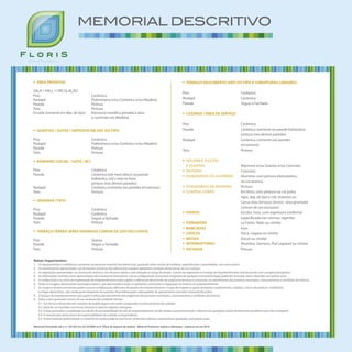 •	 ÁREA PRIVATIVA
SALA / HALL / CIRCULAÇÃO
Piso	 Cerâmica
Rodapé	 Poliestireno e/ou Cerâmica e/ou Madeira
Parede	 Pintura
Teto	 Pintura
Escada (somente em dep. do tipo)	 Estrutura metálica pintada e piso
		 e corrimão em Madeira
		
•	 QUARTOS / SUÍTES / DEPÓSITO EM DEP. DO TIPO
Piso	 Cerâmica
Rodapé	 Poliestireno e/ou Cerâmica e/ou Madeira
Parede	 Pintura
Teto	 Pintura
•	 BANHEIRO SOCIAL / SUÍTE / W.C
Piso	 Cerâmica
Parede	 Cerâmica (até meia altura na parede
		 hidráulica, até o teto no box);
		 pintura (nas demais paredes)
Rodapé	 Cerâmica (somente nas paredes em pintura)
Teto	 Pintura
•	 VARANDA (TIPO)
Piso	 Cerâmica
Rodapé	 Cerâmica
Parede	 Segue a fachada
Teto	 Pintura
•	 TERRAÇO TÉRREO (ÁREA GRAMADA COMUM DE USO EXCLUSIVO)
Piso	 Grama
Parede	 Segue a fachada
Teto	 Pintura
•	 TERRAÇO DESCOBERTO (DEP. DO TIPO E COBERTURAS LINEARES)
Piso	 Cerâmica
Rodapé	 Cerâmica
Parede	 Segue a Fachada
•	 COZINHA / ÁREA DE SERVIÇO
Piso	 Cerâmica
Parede	 Cerâmica (somente na parede hidráulica);
		 pintura (nas demais paredes)
Rodapé	 Cerâmica (somente nas paredes
		 em pintura)
Teto	 Pintura
•	 SOLEIRAS, FILETES
	 E CHAPINS 	 Mármore e/ou Granito e/ou Concreto
•	 PEITORIS	 Concreto
•	 ESQUADRIAS DE ALUMÍNIO	 Alumínio com pintura eletrostática
		 na cor branca
•	 ESQUADRIAS DE MADEIRA	 Pintura
•	 GUARDA-CORPO	 Em ferro, com pintura na cor preta
		 (tipo, dep. do tipo e cob. lineares) ou
		 Cerca-viva (terraços térreos - área gramada
		 comum de uso exclusivo)
•	 VIDROS	 Incolor, lisos, com espessura conforme
		 especificada nas normas vigentes
•	 FERRAGENS	 La Fonte, Pado ou similar
•	 BANCADAS	 Inox
•	 LOUÇAS	 Deca, Logasa ou similar
•	 METAIS	 Docol ou similar
•	 INTERRUPTORES	 Alumbra, Siemens, Pial Legrand ou similar
•	 FACHADA Pintura
Notas Importantes:
1.	 Os equipamentos e mobiliários constantes do presente material são referenciais, podendo sofrer revisão de modelos, especificações e quantidades, sem aviso prévio.
2.	 Os revestimentos apresentados nas ilustrações artísticas são referenciais e podem apresentar variação dimensional, de cor e textura.
3.	 As vegetações apresentadas nas ilustrações artísticas são de porte adulto e será atingido ao longo do tempo. O porte da vegetação na entrega do empreendimento será de acordo com o projeto paisagístico.
4.	 As informações contidas nesta apresentação são meramente ilustrativas, não se configurando como parte integrante de qualquer instrumento legal, podendo, inclusive, serem alteradas sem prévio aviso.
5.	 A configuração e os níveis da implantação do empreendimento estão sujeitos a alterações decorrentes de exigências técnicas e estruturais, ao atendimento das posturas municipais, concessionárias e condições do entorno.
6.	 Todas as imagens demonstram ilustração artística, que desconsidera todos os elementos construídos e vegetação no entorno do empreendimento.
7.	 As imagens de áreas privativas podem possuir configurações diferentes do padrão do empreendimento, no que diz respeito à opção de planta e acabamentos, rebaixos, sancas decorativas, mobiliários
	 e artigos decorativos, não sendo parte integrante do contrato. Para informações sobre padrão do apartamento consultar memorial descritivo.
8 . 	 O bosque do empreendimento está sujeito a alterações decorrentes das exigências das posturas municipais, concessionárias e condições do entorno.
9. 	 Sobre a área gramada comum de uso exclusivo das unidades térreas:
	 9.1 Sua forma e dimensão não constam do projeto legal e não estão computadas na área privativa da unidade;
	 9.2 Deverão ser mantidas sua forma, forração e espécies vegetais entregues;
	 9.3 A área gramada é considerada no cálculo de permeabilidade do solo do empreendimento, sendo vetada sua pavimentação, cobertura ou quaisquer outros fechamentos periféricos que não a integrem;
	 9.4 A manutenção desta área é de responsabilidade da unidade correspondente;
	 9.5 A área indicada graficamente no material de vendas pode ter sua forma, dimensão e demais características ajustadas, sem prévio aviso.
Memorial Prenotado sob o nº 1261367 em 22/10/2009 no 9º Ofício do Registro de Imóveis - Material Preliminar Sujeito a Alterações - Impresso em set/2010
B o s q u e R e s i d e n c i a l
MEMORIAL DESCRITIVO
 