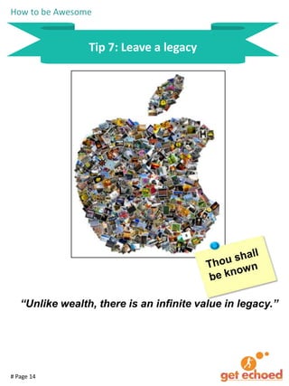 How to be Awesome

Tip 7: Leave a legacy

“Unlike wealth, there is an infinite value in legacy.”

# Page 14

 