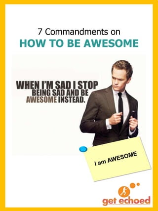 7 Commandments on

HOW TO BE AWESOME

 