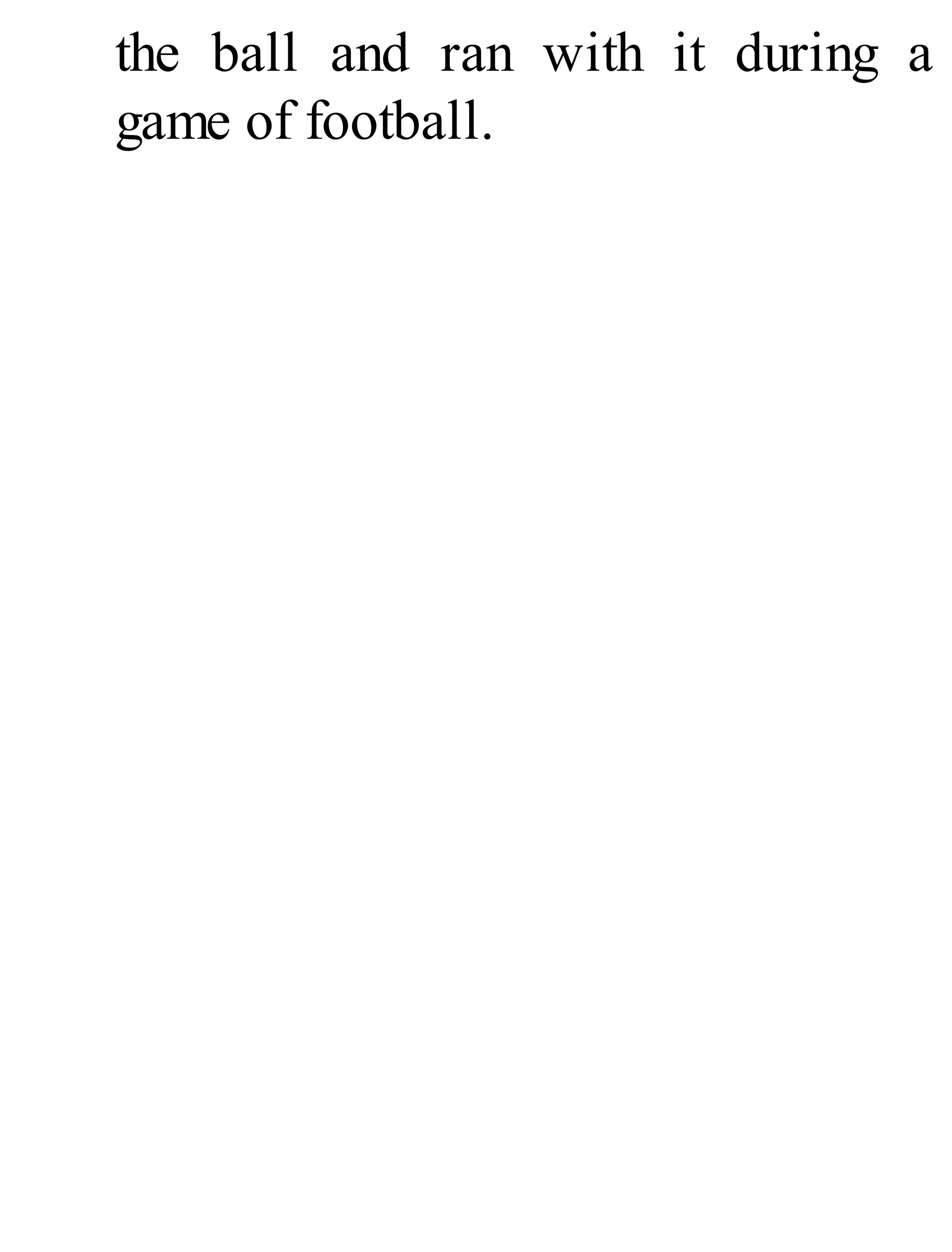 the ball and ran with it during a
game of football.
 