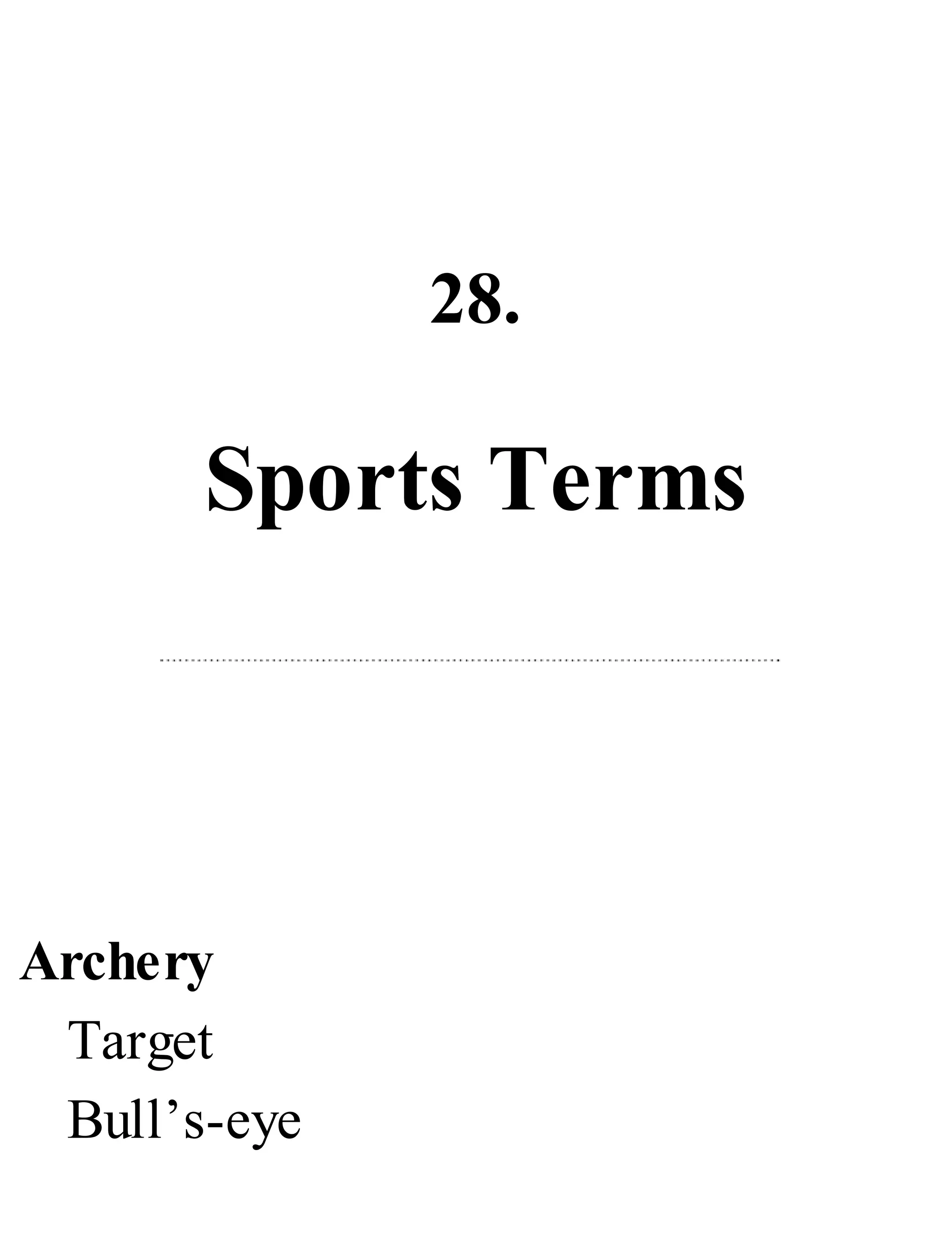 28.
Sports Terms
Archery
Target
Bull’s-eye
 