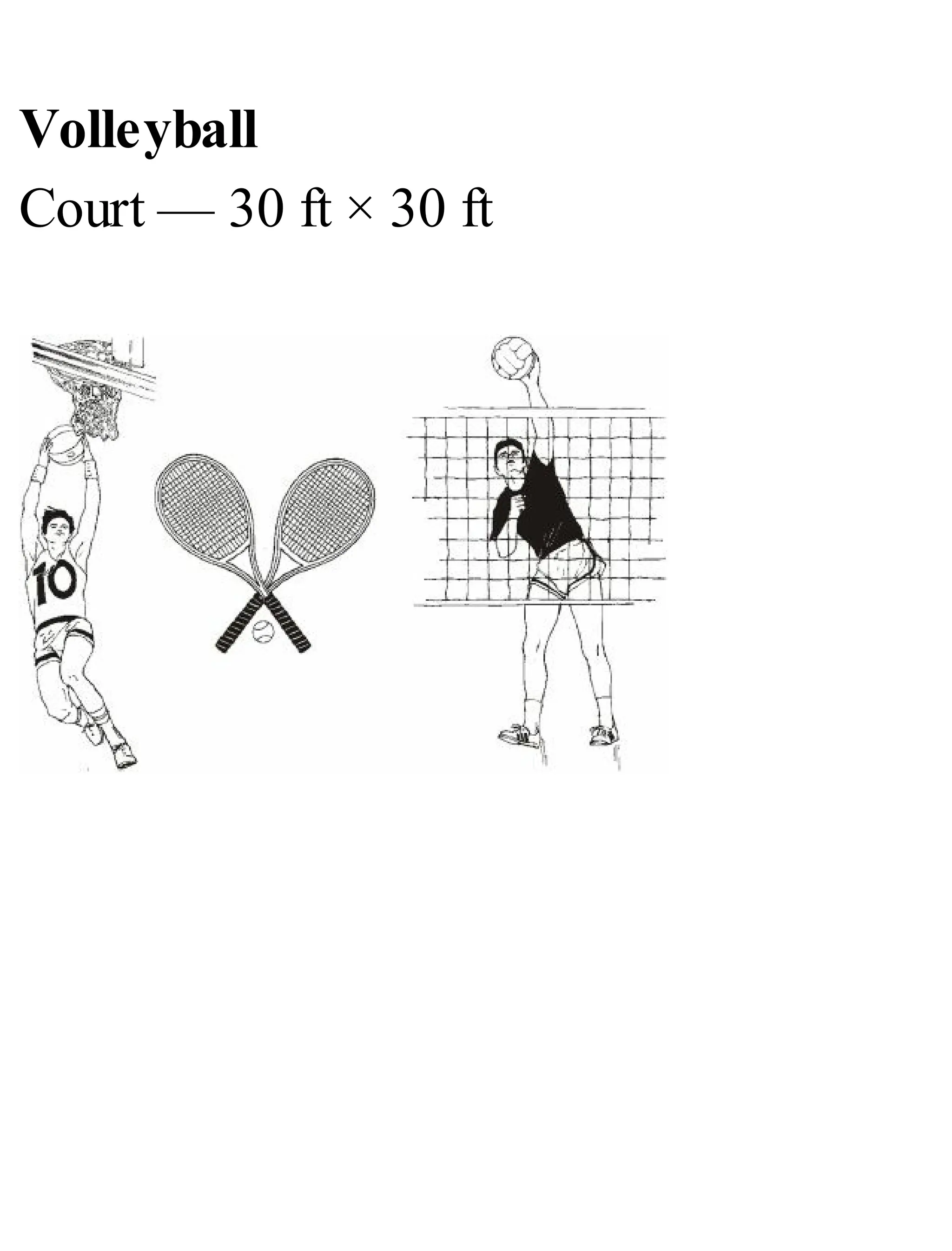 Volleyball
Court — 30 ft × 30 ft
 