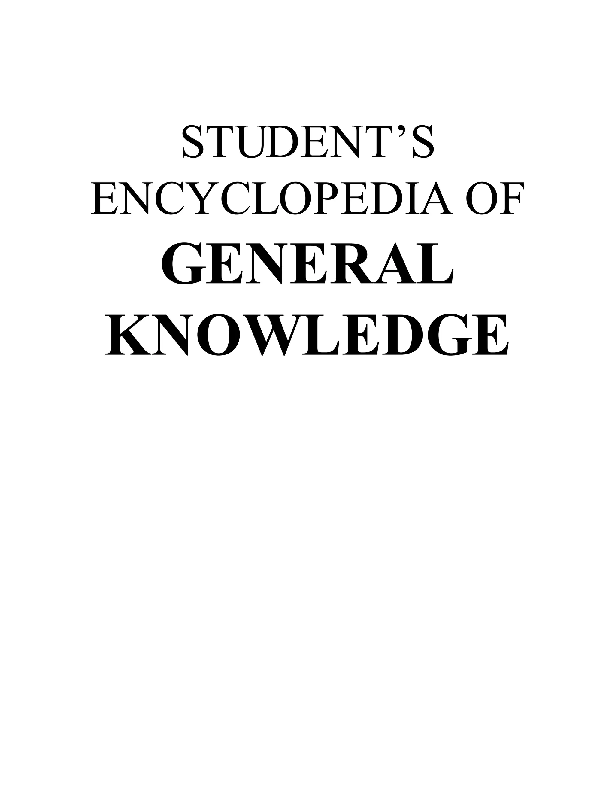 STUDENT’S
ENCYCLOPEDIA OF
GENERAL
KNOWLEDGE
 