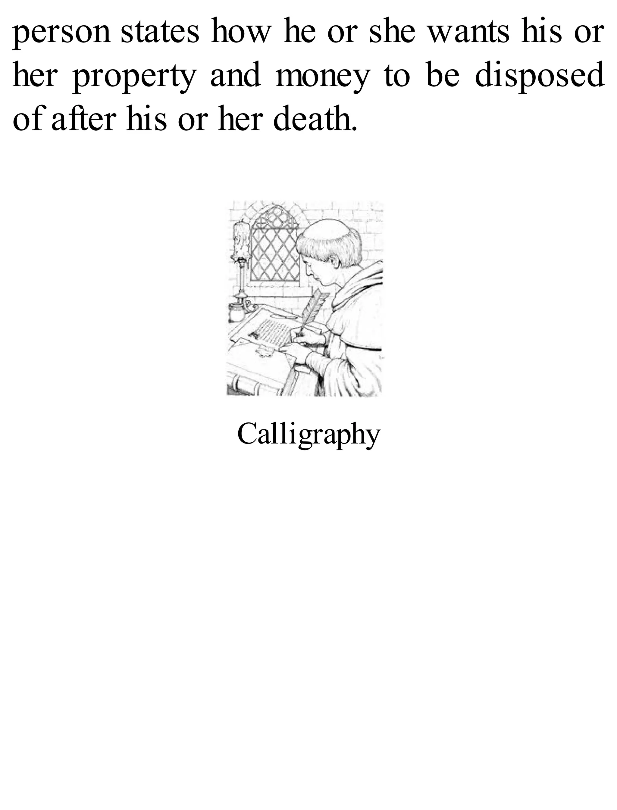person states how he or she wants his or
her property and money to be disposed
of after his or her death.
Calligraphy
 