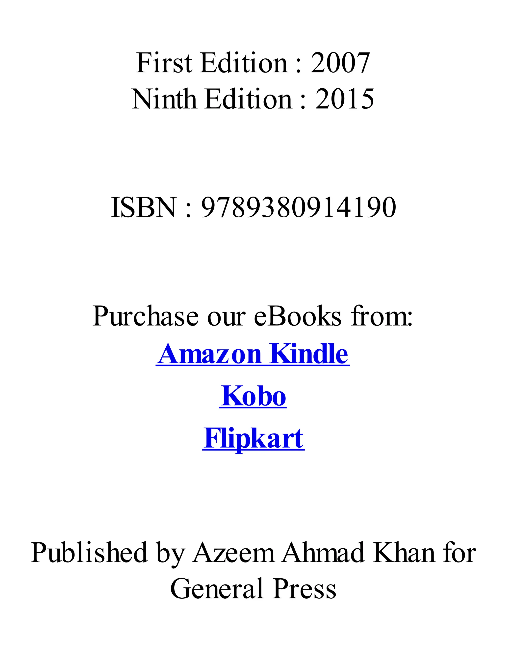 First Edition : 2007
Ninth Edition : 2015
ISBN : 9789380914190
Purchase our eBooks from:
Amazon Kindle
Kobo
Flipkart
Published by Azeem Ahmad Khan for
General Press
 