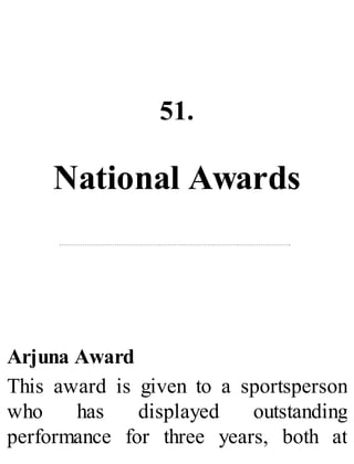 51.
National Awards
Arjuna Award
This award is given to a sportsperson
who has displayed outstanding
performance for three years, both at
 