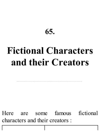 65.
Fictional Characters
and their Creators
Here are some famous fictional
characters and their creators :
 