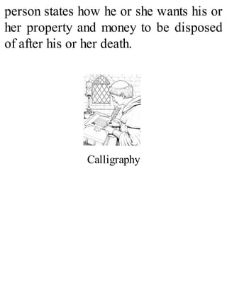 person states how he or she wants his or
her property and money to be disposed
of after his or her death.
Calligraphy
 