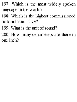 197. Which is the most widely spoken
language in the world?
198. Which is the highest commissioned
rank in Indian navy?
199. What is the unit of sound?
200. How many centimeters are there in
one inch?
 