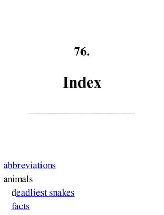 76.
Index
abbreviations
animals
deadliest snakes
facts
 