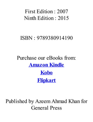 First Edition : 2007
Ninth Edition : 2015
ISBN : 9789380914190
Purchase our eBooks from:
Amazon Kindle
Kobo
Flipkart
Published by Azeem Ahmad Khan for
General Press
 