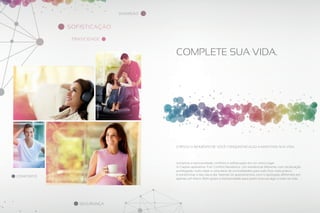 Imagens Ilustrativas

Complete sua vida.

Chegou o momento de você conquistar algo a mais para sua vida.

Juntamos a exclusividade, conforto e sofisticação em um único lugar.
A Ciaplan apresenta: Full Comfort Residence. Um residencial diferente, com localização
privilegiada, muito lazer e uma série de comodidades para tudo ficar mais prático
e transformar o seu dia a dia. Apenas 54 apartamentos, com 4 tipologias diferentes em
apenas um bloco. Bom gosto e exclusividade para quem procura algo a mais na vida.

 