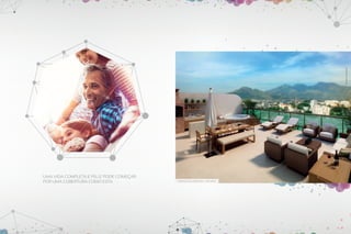 Perspectiva Ilustrativa
Imagem Ilustrativa

Uma vida completa e feliz pode começar
por uma cobertura como esta.

Terraço da cobertura – Top Most

 