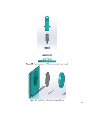 25
Figure 15: Explosion view of DC motor assembly and wheel.
Figure 16: Explosion of the wall casing and insert.
 