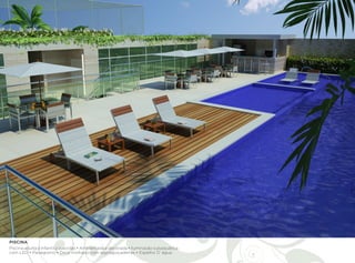 PISCINA
Piscina adulta e infantil aquecidas • Ambientada e decorada • Iluminação subaquática
com LED • Paisagismo • Deck molhado com espreguiçadeiras • Espelho D`água.
 