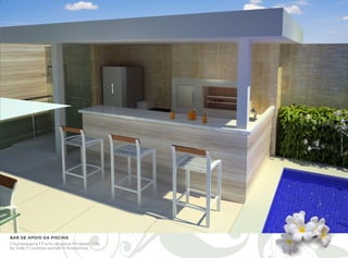 Imagens meramente ilustrativas.
BAR DE APOIO DA PISCINA
Churrasqueira • Forno de pizza • Freezer Side
by Side • Cooktop portátil • Acessórios.
 