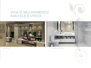 VIVA O SEU MOMENTO.
               AQUI ELE É ÚNICO.




                                                             Imagens meramente ilustrativas.
SUÍTE MASTER                         BANHEIRO SUÍTE MASTER
 