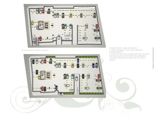 • Interfone em cada pavimento;




                                                                             Imagens meramente ilustrativas.
PLANTA BAIXA SEMIENTERRADO   • Toda a garagem com piso cerâmico
                             antiderrapante;
                             • Controle de acesso codificado dos veículos;
                             • Sensores para iluminação das garagens;
                             • Protetor de para-choques de veículos e
                             pilares.




 PLANTA BAIXA SUBSOLO
 