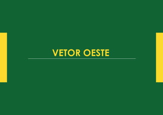 VETOR OESTE
 