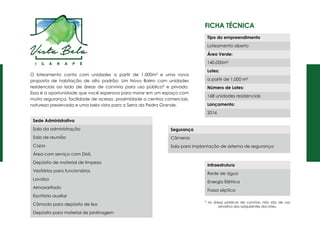 Ficha Técnica
O loteamento conta com unidades a partir de 1.000m² e uma nova
proposta de habitação de alto padrão: Um Novo Bairro com unidades
residenciais ao lado de áreas de convívio para uso público* e privado.
Essa é a oportunidade que você esperava para morar em um espaço com
muita segurança, facilidade de acesso, proximidade a centros comerciais,
natureza preservada e uma bela vista para a Serra da Pedra Grande.
Tipo do empreendimento
Loteamento aberto
Área Verde:
140.000m²
Lotes:
a partir de 1.000 m²
Número de Lotes:
168 unidades residenciais
Lançamento:
2016
Infraestrutura
Rede de água
Energia Elétrica
Fossa séptica
Segurança
Câmeras
Sala para implantação de sistema de segurança
Sede Administrativa
Sala da administração
Sala de reunião
Copa
Área com serviço com DML
Depósito de material de limpeza
Vestiários para funcionários
Lavabo
Almoxarifado
Escritório auxiliar
Cômodo para depósito de lixo
Depósito para material de jardinagem
* As áreas públicas de convívio não são de uso
privativo dos adquirentes dos lotes.
 