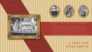 A tijuca de
antigamente
Nada como lembrar dos bons tempos. Tempos inesquecíveis das grandes salas de cinema, como o
Metro e o Olinda, do Café Palheta e sua incomparável banana split. Lembrar dos animados bailes
de carnaval no Montanha Clube e do bonde elétrico que cruzava o bairro levando as normalistas do
Instituto de Educação. São boas recordações, como estas, que ficam para sempre na memória.
FotosdaTijucadoRioAntigo.
 