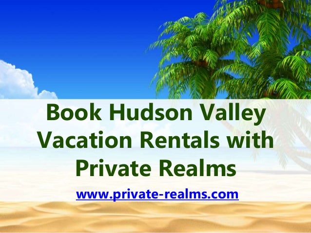 Book Hudson Valley Vacation Rentals With Private Realms