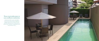 BS”D

Áreas reservadas para os
seus melhores momentos
A piscina com deck, o spa e a área fitness
são um convite para momentos relaxantes a
qualquer hora do dia ou da noite. Foi tudo
pensado e planejado para você aproveitar ao
máximo toda a estrutura e a tranquilidade desse
empreendimento único.

BS”D

 