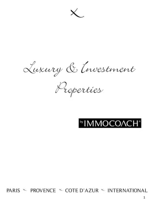Luxury & Investment
Properties
PARIS COTE D’AZURPROVENCE INTERNATIONAL
1
 