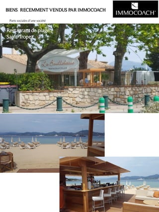 Parts sociales d’une société
3
BIENS RECEMMENT VENDUS PAR IMMOCOACH
Restaurant de plage
Saint-Tropez
 