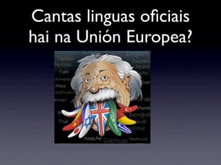 Cantas linguas oﬁciais
hai na Unión Europea?
 