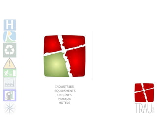 INDUSTRIES
EQUIPAMENTS
OFICINES
MUSEUS
HOTELS
 