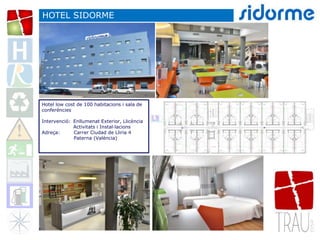 Hotel low cost de 100 habitacions i sala de
conferències
Intervenció: Enllumenat Exterior, Llicència
Activitats i Instal·lacions
Adreça: Carrer Ciudad de Lliria 4
Paterna (València)
HOTEL SIDORME
 