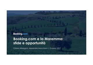 Booking.com e la Maremma:
sfide e opportunità
Chiara Albergoni, Alexandra Macchioni | 3 marzo 2017
 